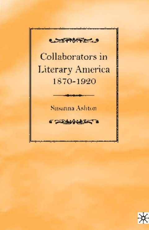 Cover image for book Collaborators in Literary America, 1870-1920