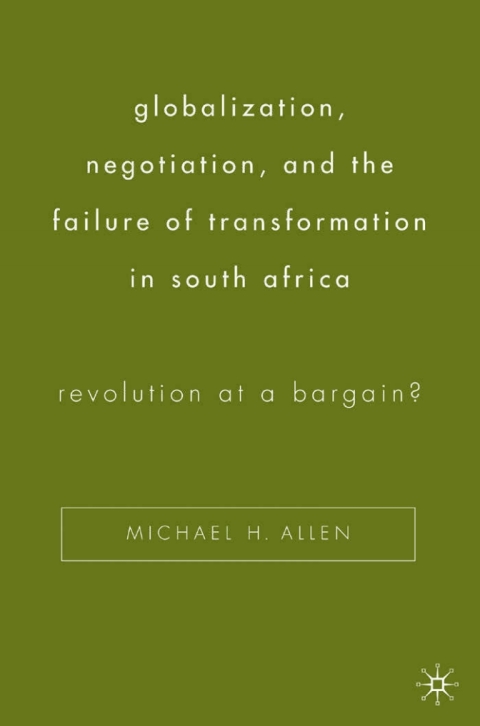 Globalization, Negotiation, and the Failure of Transformation in South Africa 