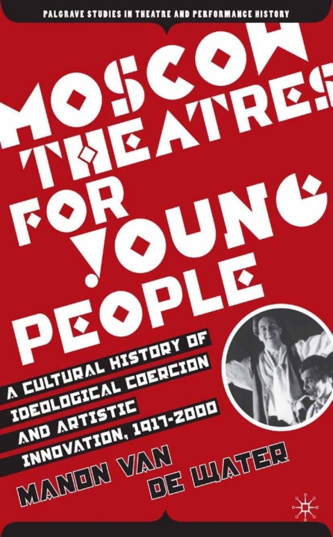 Cover image for book Moscow Theatres for Young People: A Cultural History of Ideological Coercion and Artistic Innovation, 1917–2000