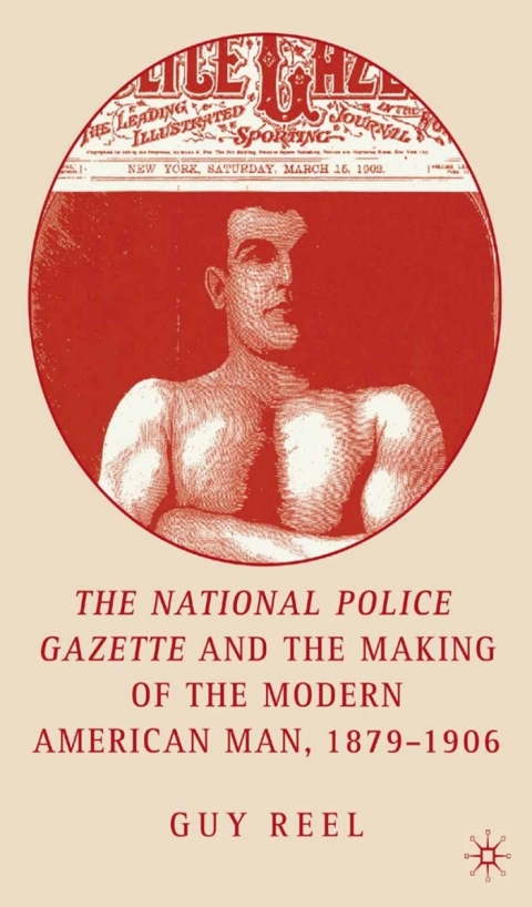 Cover image for book National Police Gazette and the Making of the Modern American Man, 1879-1906