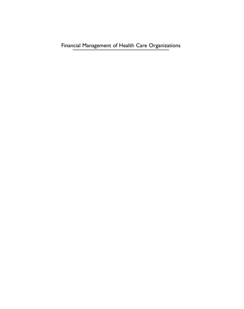 Financial Management of Health Care Organizations: An Introduction to Fundamental Tools, Concepts, and Applications 