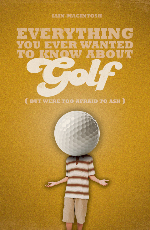 Cover image for book Everything You Ever Wanted to Know About Golf But Were too Afraid to Ask