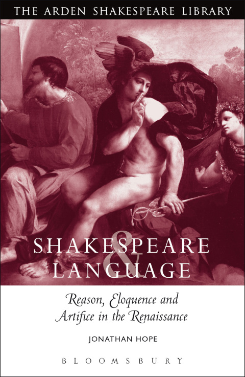 Shakespeare and Language: Reason, Eloquence and Artifice in the Renaissance 