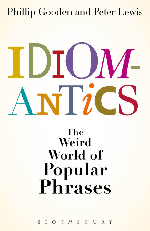 Cover image for book Idiomantics: The Weird and Wonderful World of Popular Phrases