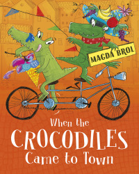 Cover image: When the Crocodiles Came to Town 9781408350874