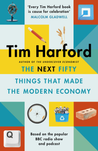 Cover image: The Next Fifty Things that Made the Modern Economy 9781408712665
