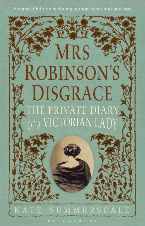 Mrs Robinsonâs Disgrace, The Private Diary of A Victorian Lady ENHANCED EDITION 