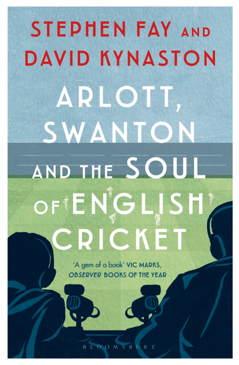 Arlott, Swanton and the Soul of English Cricket 
