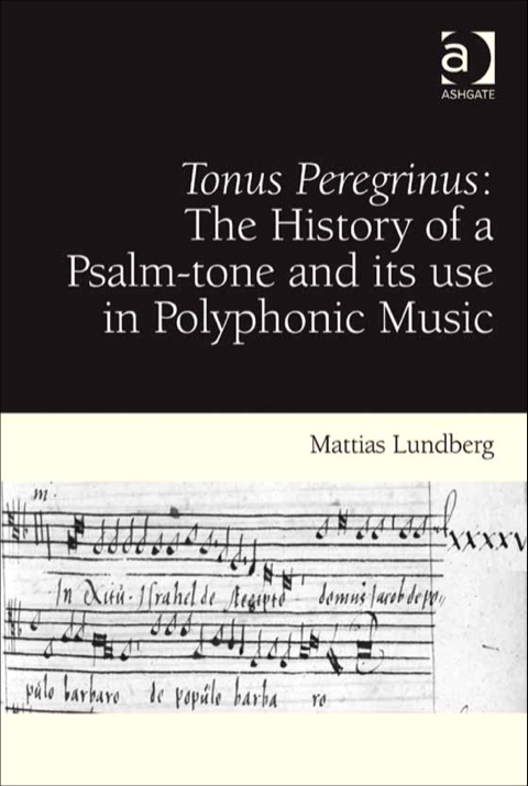 Cover image for book Tonus Peregrinus: The History of a Psalm-tone and its use in Polyphonic Music: The History of a Psalm-tone and its use in Polyphonic Music