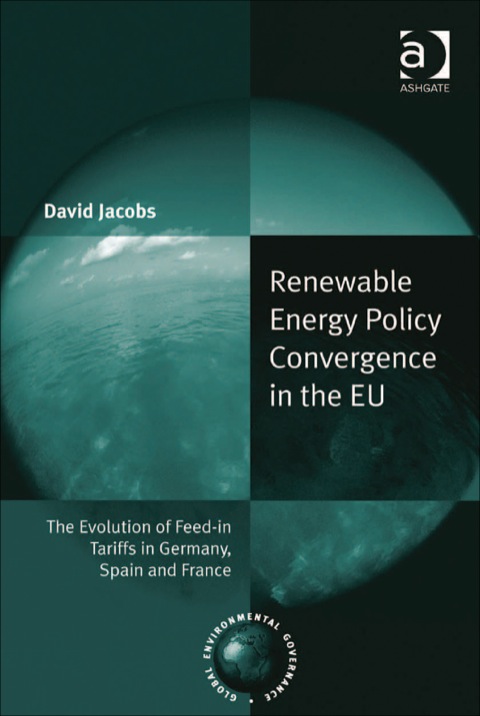 Cover image for book Renewable Energy Policy Convergence in the EU: The Evolution of Feed-in Tariffs in Germany, Spain and France