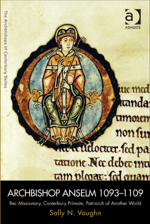 Cover image for book Archbishop Anselm 1093–1109: Bec Missionary, Canterbury Primate, Patriarch of Another World