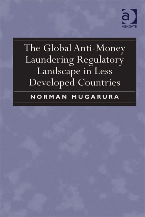 Cover image for book The Global Anti-Money Laundering Regulatory Landscape in Less Developed Countries