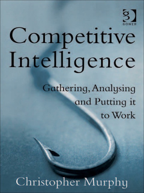 Cover image for book Competitive Intelligence: Gathering, Analysing and Putting it to Work