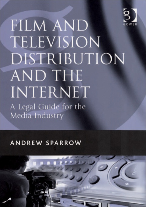 Cover image for book Film and Television Distribution and the Internet: A Legal Guide for the Media Industry