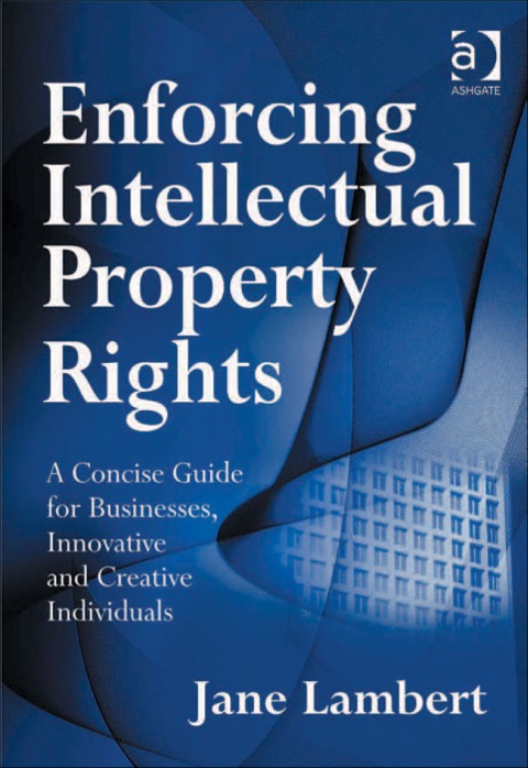 Cover image for book Enforcing Intellectual Property Rights: A Concise Guide for Businesses, Innovative and Creative Individuals