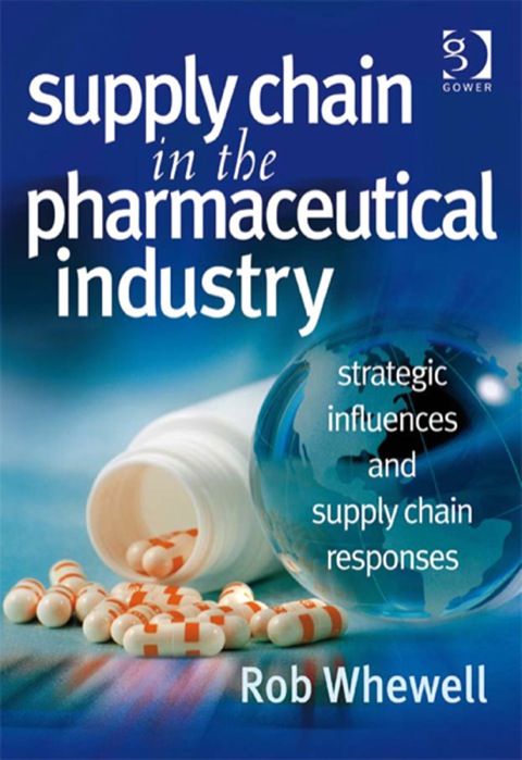 Cover image for book Supply Chain in the Pharmaceutical Industry: Strategic Influences and Supply Chain Responses