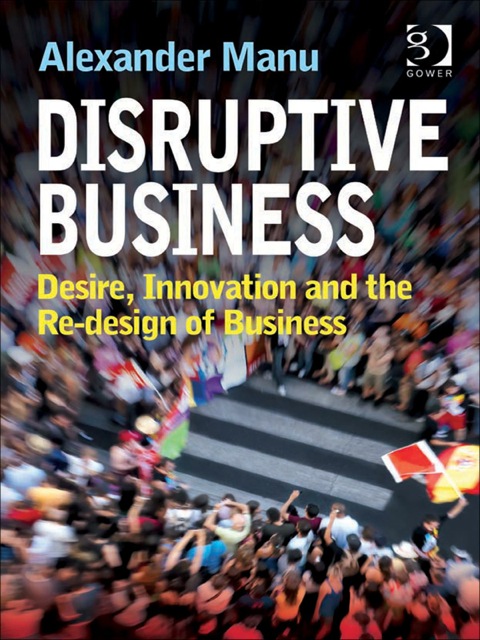 Cover image for book Disruptive Business: Desire, Innovation and the Re-design of Business