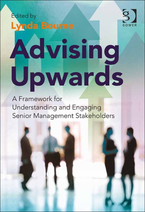 Cover image for book Advising Upwards: A Framework for Understanding and Engaging Senior Management Stakeholders