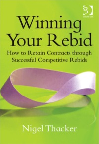 Cover image: Winning Your Rebid: How to Retain Contracts through Successful Competitive Rebids 9781409440352