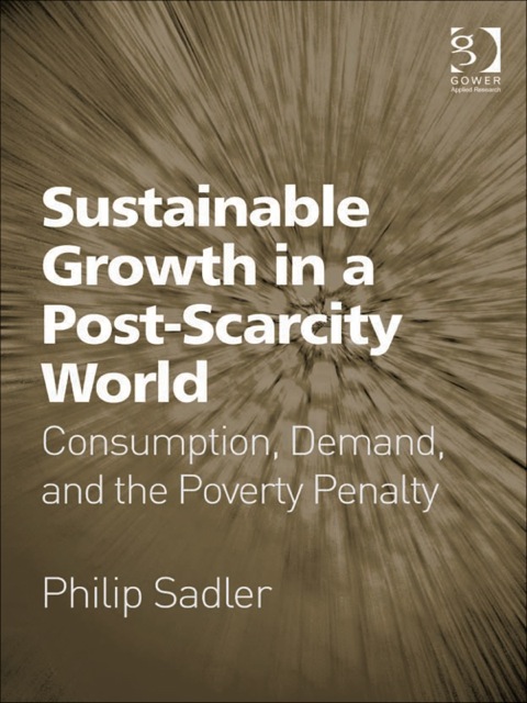 Cover image for book Sustainable Growth in a Post-Scarcity World: Consumption, Demand, and the Poverty Penalty