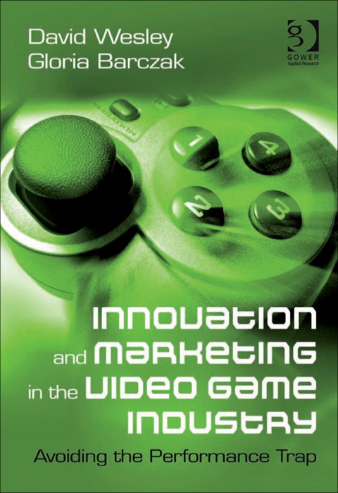 Cover image for book Innovation and Marketing in the Video Game Industry: Avoiding the Performance Trap
