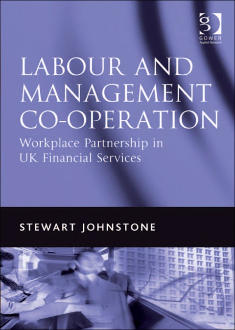 Cover image for book Labour and Management Co-operation: Workplace Partnership in UK Financial Services