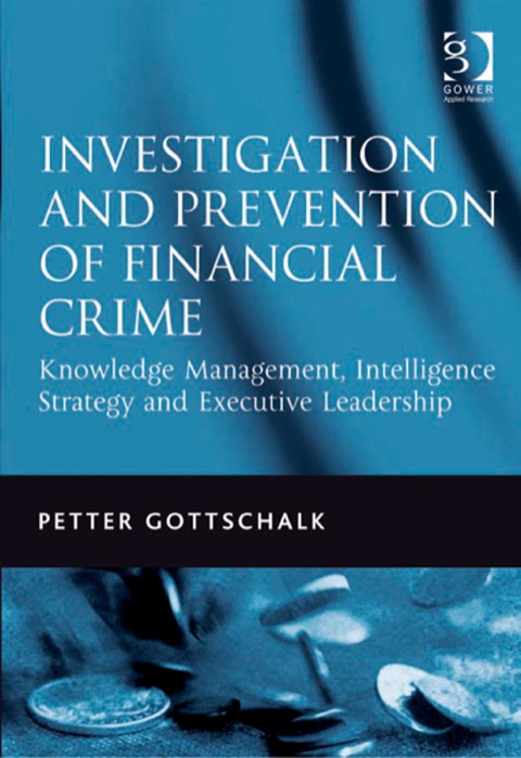 Cover image for book Investigation and Prevention of Financial Crime: Knowledge Management, Intelligence Strategy and Executive Leadership