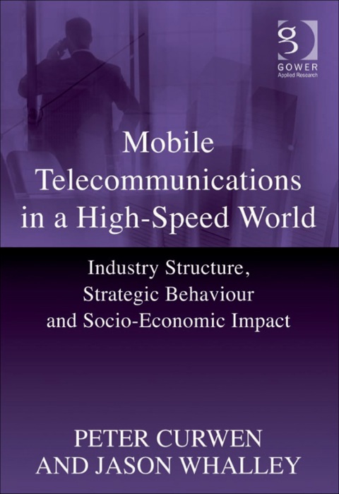 Cover image for book Mobile Telecommunications in a High-Speed World: Industry Structure, Strategic Behaviour and Socio-Economic Impact