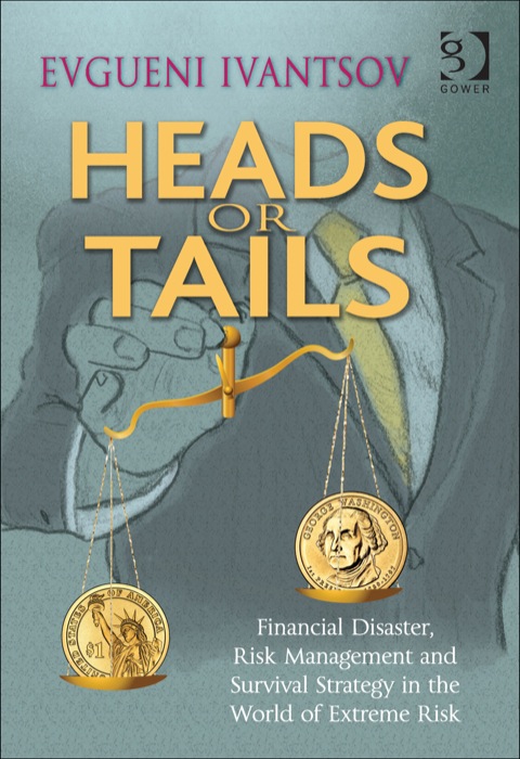 Cover image for book Heads or Tails: Financial Disaster, Risk Management and Survival Strategy in the World of Extreme Risk