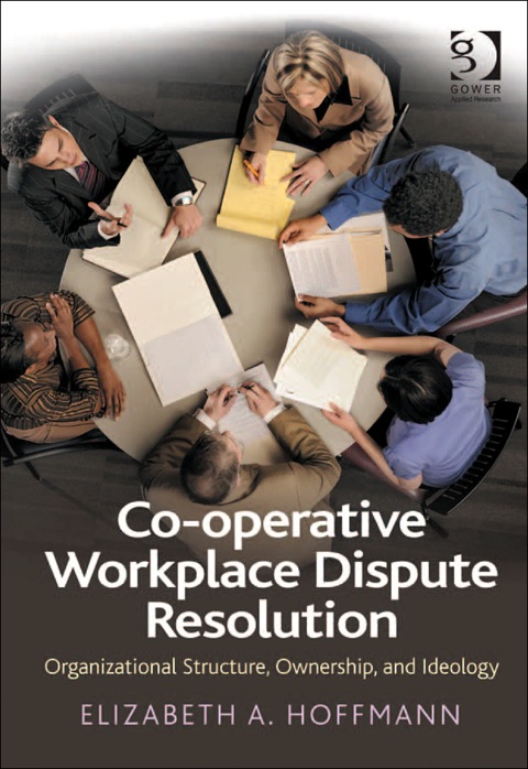 Cover image for book Co-operative Workplace Dispute Resolution: Organizational Structure, Ownership, and Ideology