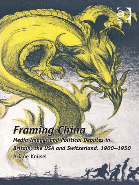 Cover image for book Framing China: Media Images and Political Debates in Britain, the USA and Switzerland, 1900-1950