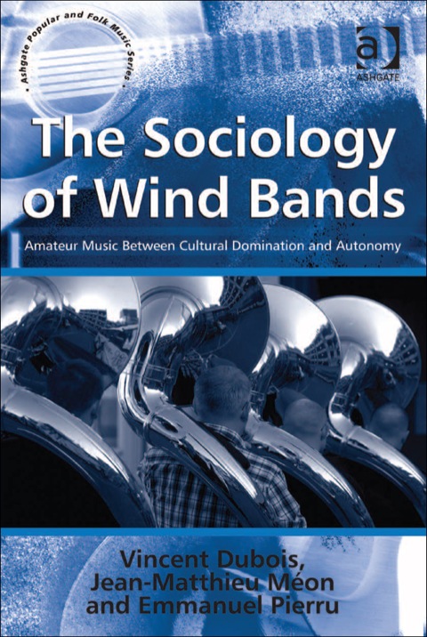 Cover image for book The Sociology of Wind Bands: Amateur Music Between Cultural Domination and Autonomy