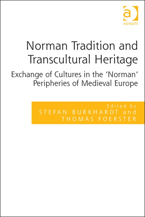 Cover image for book Norman Tradition and Transcultural Heritage: Exchange of Cultures in the ‘Norman’ Peripheries of Medieval Europe