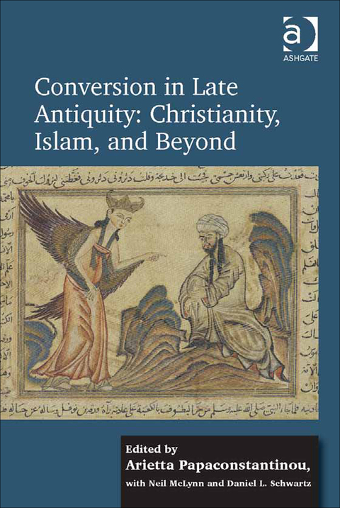 Cover image for book Conversion in Late Antiquity: Christianity, Islam, and Beyond: Papers from the Andrew W. Mellon Foundation Sawyer Seminar, University of Oxford, 2009-2010