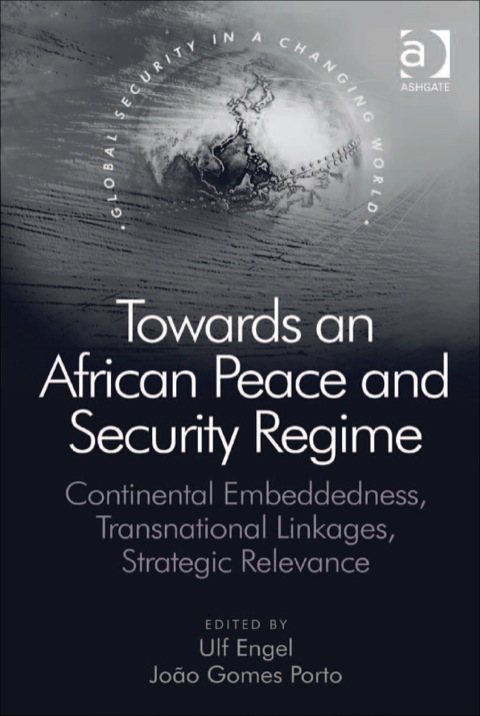 Cover image for book Towards an African Peace and Security Regime: Continental Embeddedness, Transnational Linkages, Strategic Relevance