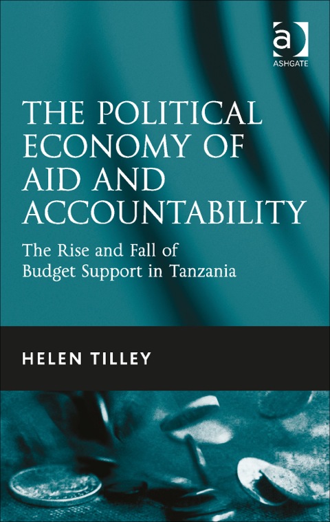 Cover image for book The Political Economy of Aid and Accountability: The Rise and Fall of Budget Support in Tanzania