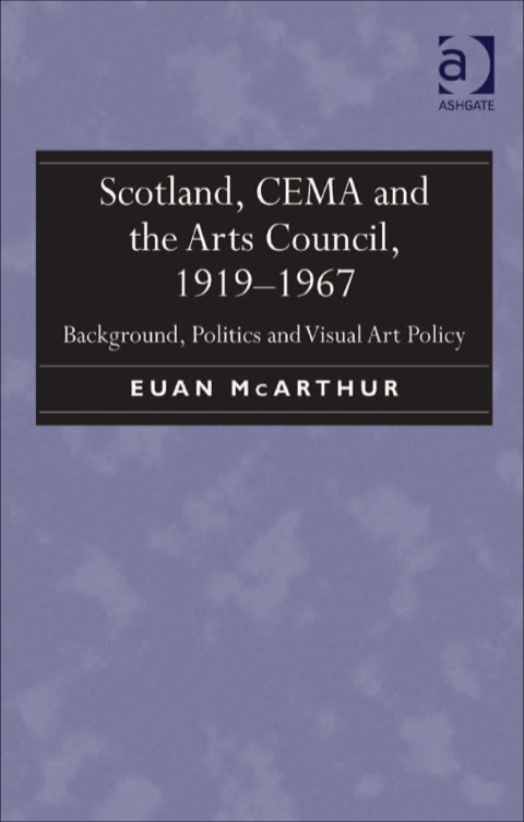 Cover image for book Scotland, CEMA and the Arts Council, 1919-1967: Background, Politics and Visual Art Policy