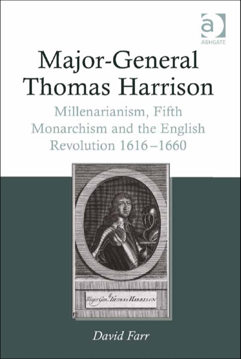 Cover image for book Major-General Thomas Harrison: Millenarianism, Fifth Monarchism and the English Revolution 1616-1660