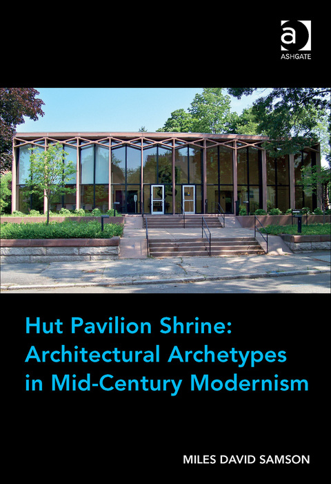 Cover image for book Hut Pavilion Shrine: Architectural Archetypes in Mid-Century Modernism