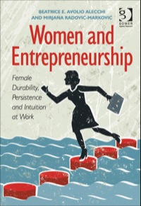 Cover image: Women and Entrepreneurship: Female Durability, Persistence and Intuition at Work 9781409466185