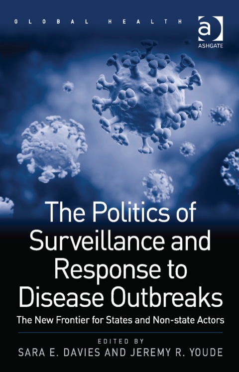 Cover image for book The Politics of Surveillance and Response to Disease Outbreaks: The New Frontier for States and Non-state Actors