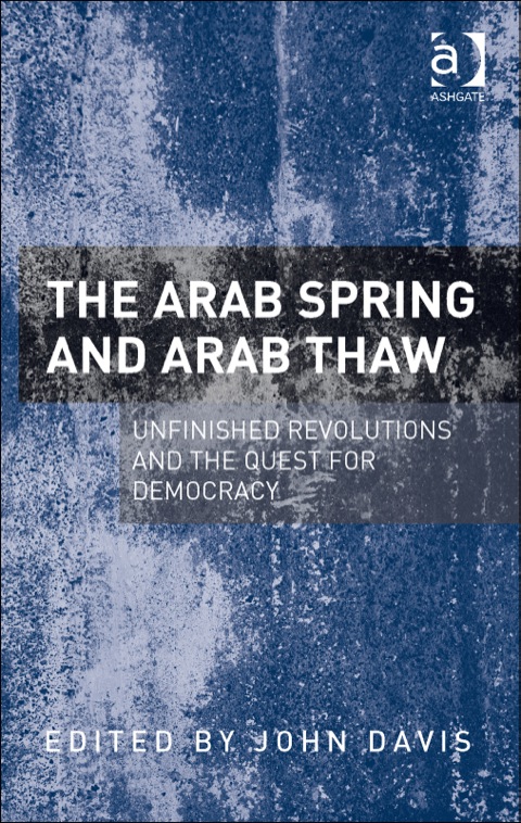 Cover image for book The Arab Spring and Arab Thaw: Unfinished Revolutions and the Quest for Democracy