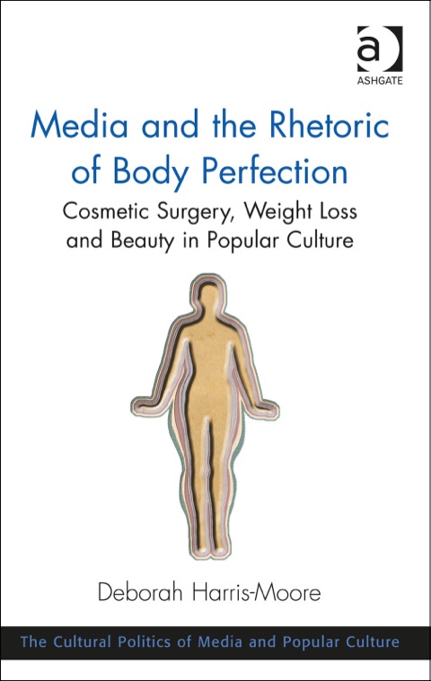 Cover image for book Media and the Rhetoric of Body Perfection: Cosmetic Surgery, Weight Loss and Beauty in Popular Culture