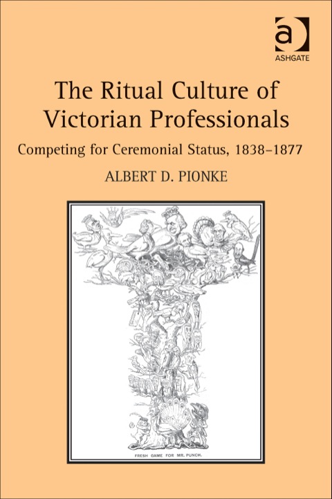 Cover image for book The Ritual Culture of Victorian Professionals: Competing for Ceremonial Status, 1838-1877