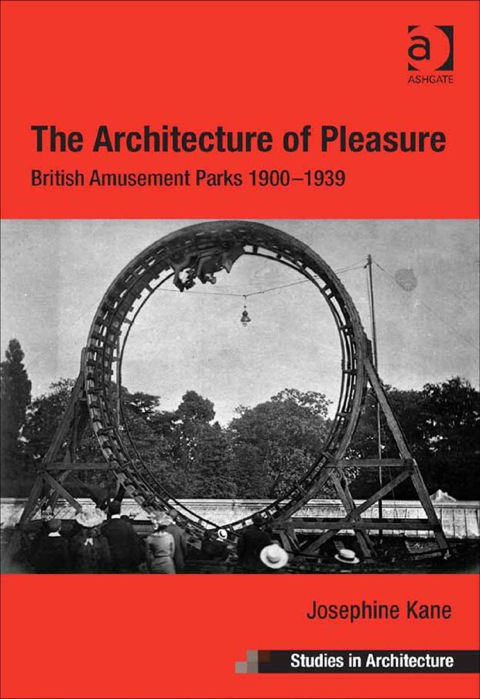 Cover image for book The Architecture of Pleasure: British Amusement Parks 1900–1939