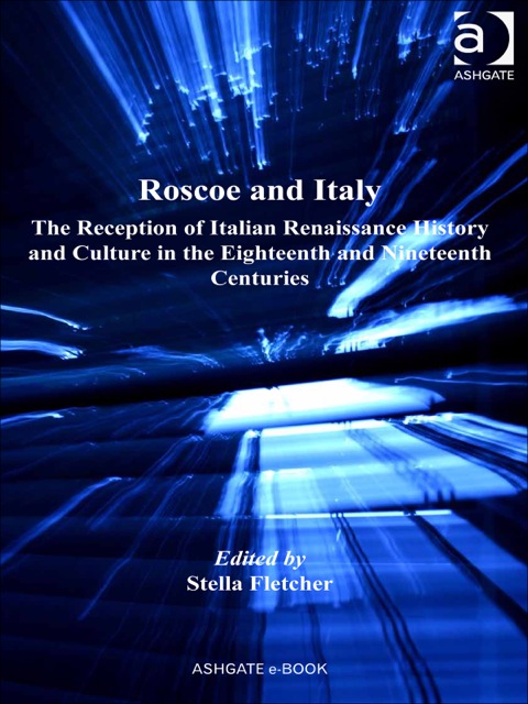 Cover image for book Roscoe and Italy: The Reception of Italian Renaissance History and Culture in the Eighteenth and Nineteenth Centuries