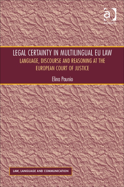 Cover image for book Legal Certainty in Multilingual EU Law: Language, Discourse and Reasoning at the European Court of Justice