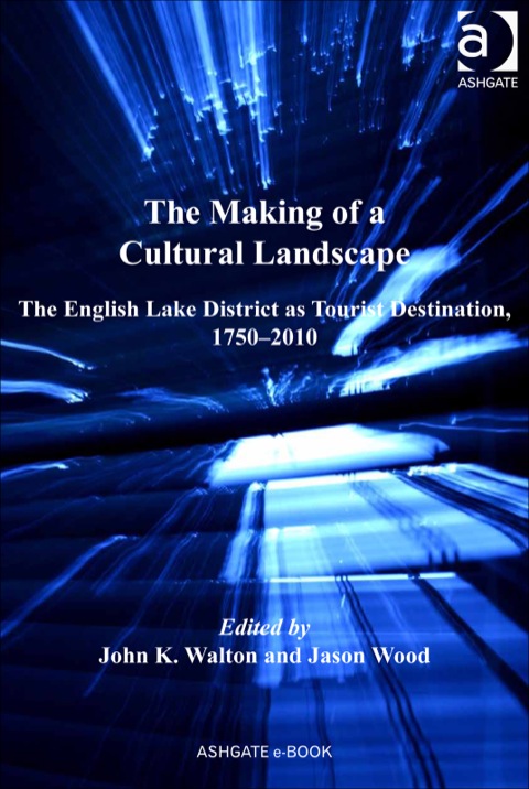 Cover image for book The Making of a Cultural Landscape: The English Lake District as Tourist Destination, 1750-2010