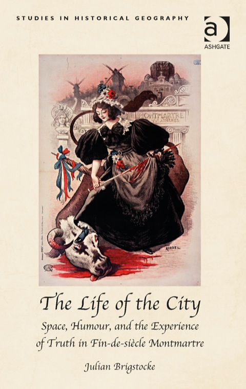Cover image for book The Life of the City: Space, Humour, and the Experience of Truth in Fin-de-siècle Montmartre