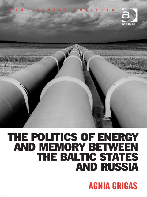 Cover image for book The Politics of Energy and Memory between the Baltic States and Russia